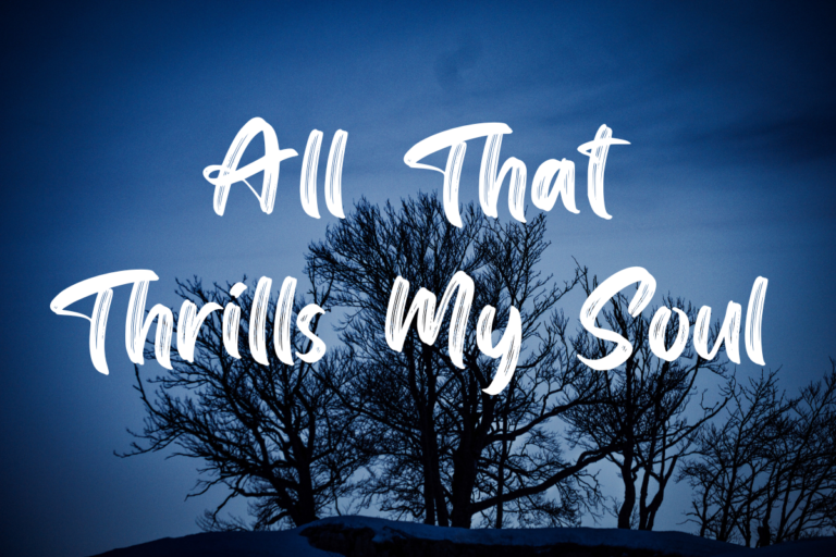 All That Thrills My Soul lyrics