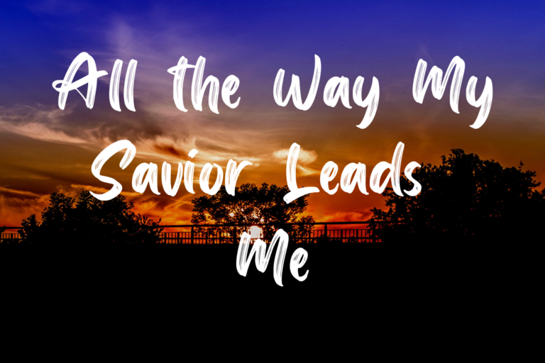All the Way My Savior Leads Me lyrics