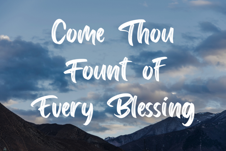 Come Thou Fount of Every Blessing lyrics