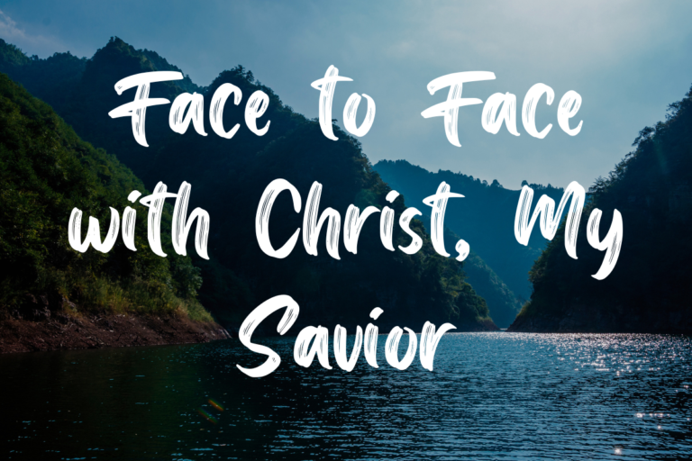 Face to Face with Christ, My Savior lyrics