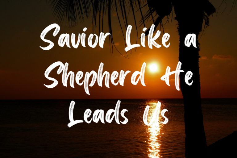 Savior Like a Shepherd He Leads Us Lyrics