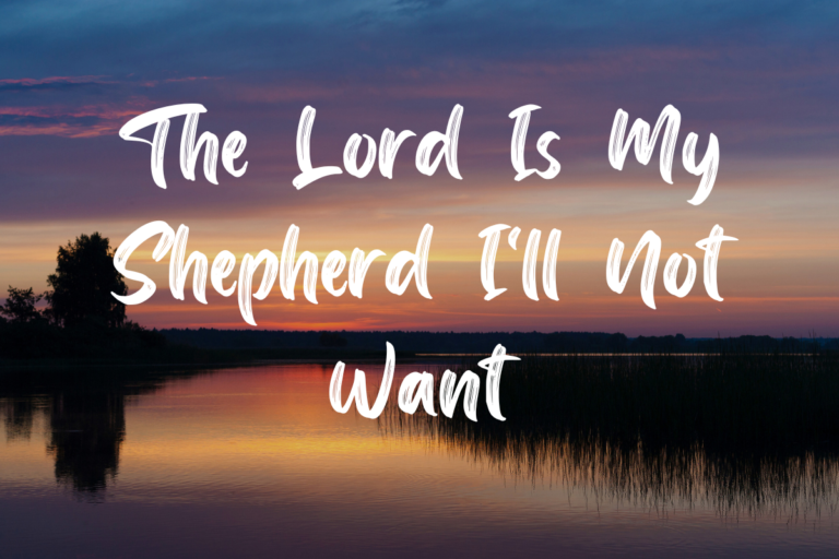 The Lord Is My Shepherd I'll Not Want Lyrics