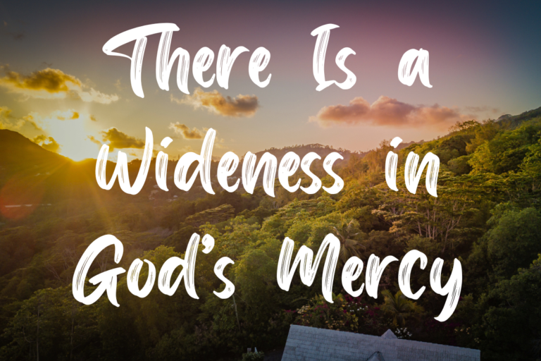 There Is a Wideness in God’s Mercy Lyrics