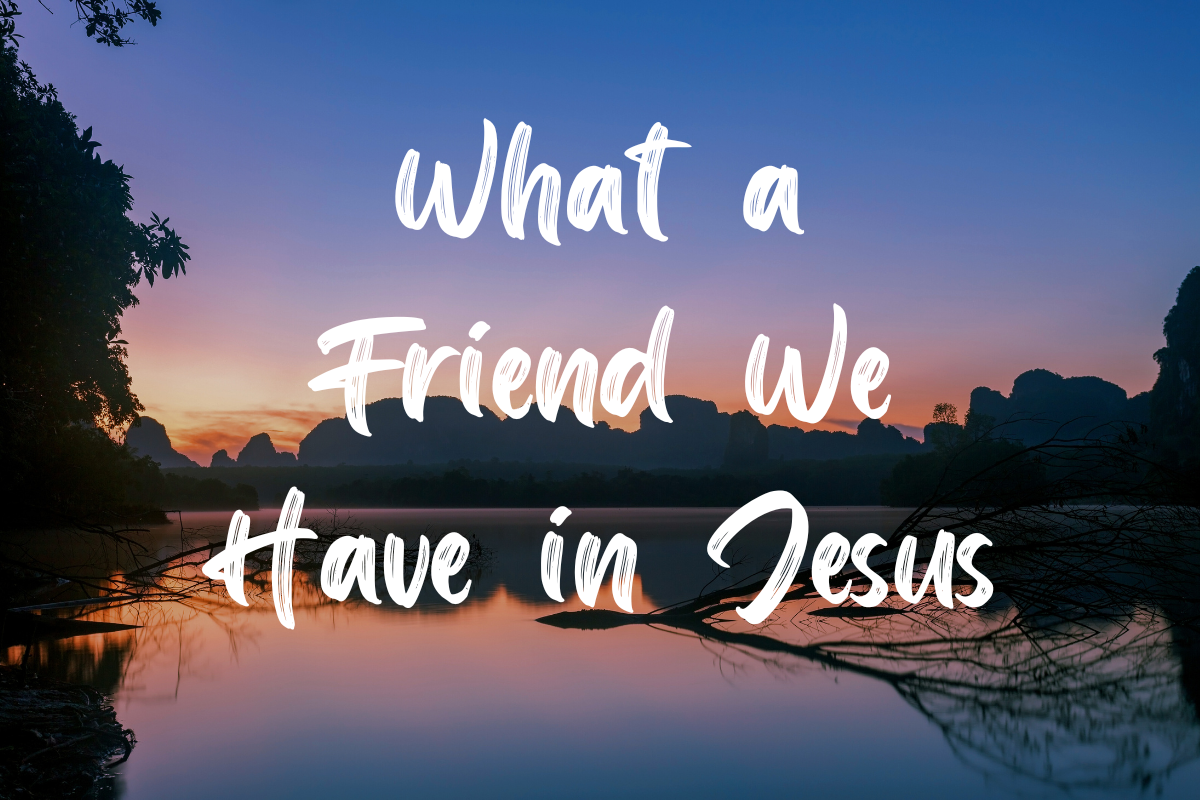 What a Friend We Have in Jesus Lyrics - besthymns.com